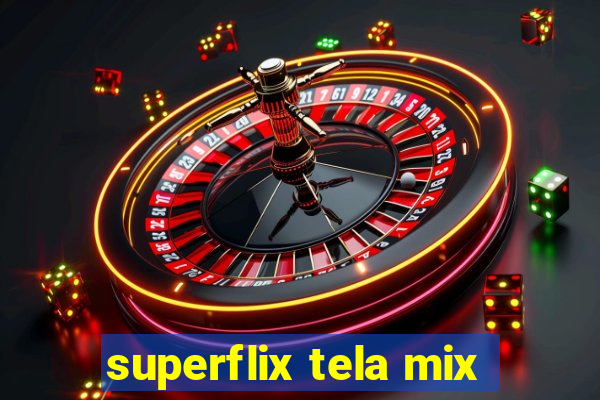 superflix tela mix